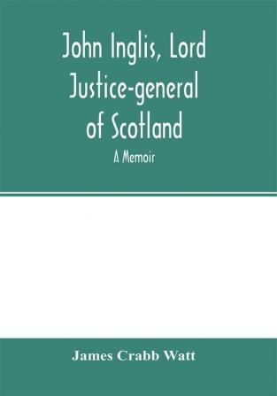 John Inglis Lord Justice-general of Scotland