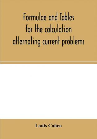 Formulae and tables for the calculation alternating current problems