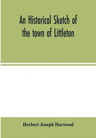 An historical sketch of the town of Littleton