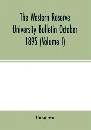 The Western Reserve University Bulletin October 1895 (Volume I)