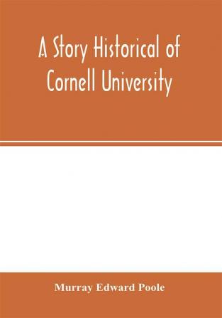 A story historical of Cornell University