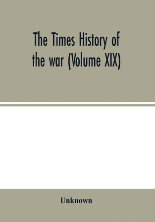 The Times history of the war (Volume XIX)