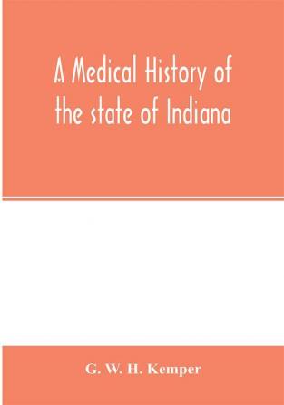 A medical history of the state of Indiana