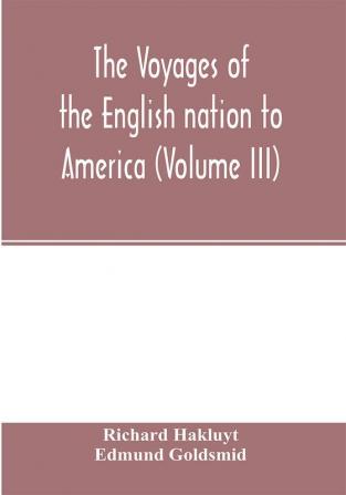 The Voyages of the English nation to America (Volume III)