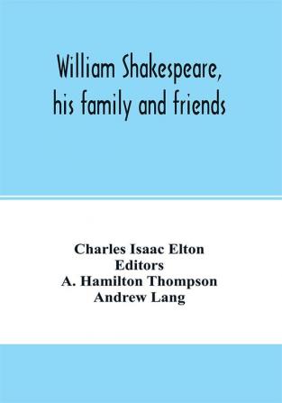 William Shakespeare his family and friends