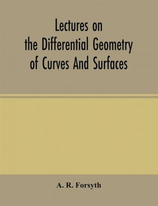 Lectures on the differential geometry of curves and surfaces