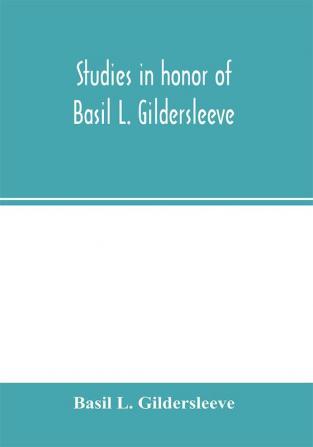 Studies in honor of Basil L. Gildersleeve