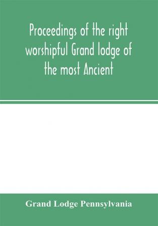 Proceedings of the right worshipful Grand lodge of the most Ancient and honorable fraternity of free and accepted masons of Pennsylvania and Masonic jurisdiction thereunto belonging at its celebration of the sesqui-centennial anniversary of the initiati