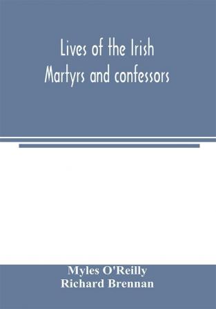 Lives of the Irish Martyrs and confessors