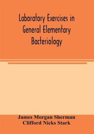 Laboratory exercises in general elementary bacteriology