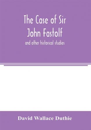 The case of Sir John Fastolf