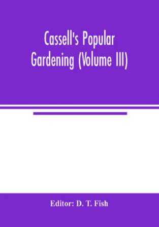 Cassell's popular gardening (Volume III)