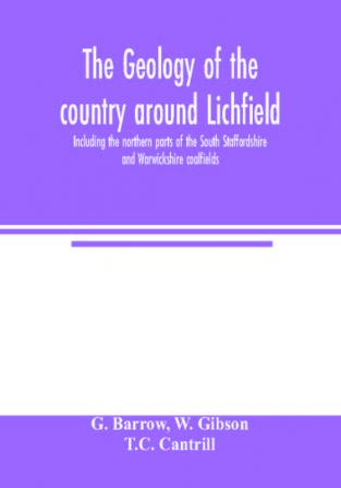 The geology of the country around Lichfield including the northern parts of the South Staffordshire and Warwickshire coalfields