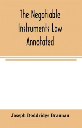 The negotiable instruments law annotated