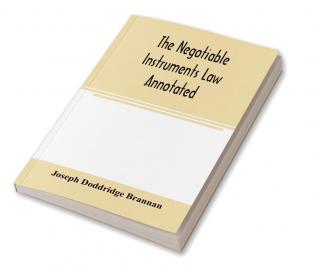 The negotiable instruments law annotated