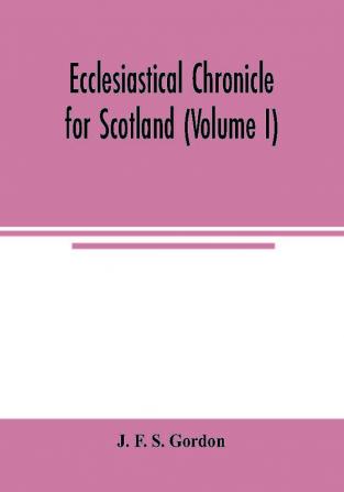 Ecclesiastical chronicle for Scotland (Volume I); Scotichronicon