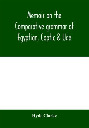 Memoir on the comparative grammar of Egyptian Coptic & Ude