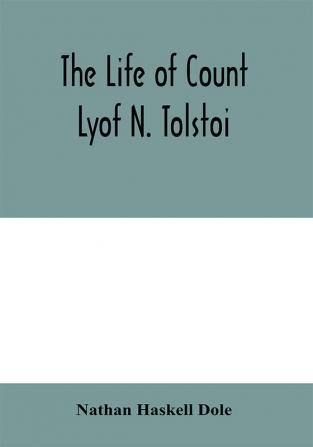 The Life Of Count Lyof N. Tolstoï