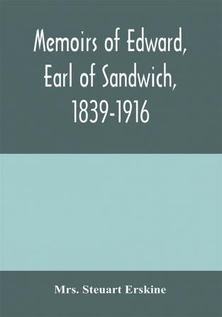 Memoirs of Edward earl of Sandwich 1839-1916