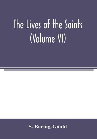 The lives of the saints (Volume VI)