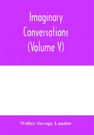 Imaginary conversations (Volume V)