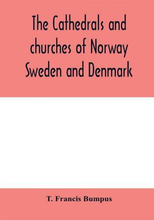 The cathedrals and churches of Norway Sweden and Denmark