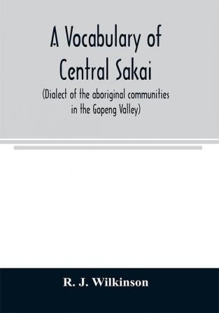 A vocabulary of central Sakai (dialect of the aboriginal communities in the Gopeng Valley)