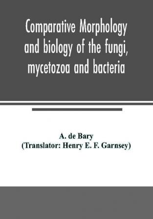 Comparative morphology and biology of the fungi mycetozoa and bacteria