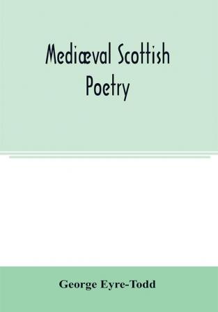 Mediæval Scottish Poetry