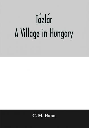 Tázlár: A Village In Hungary (Changing Culture Series)