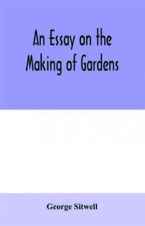 An essay on the making of gardens; being a study of old Italian gardens of the nature of beauty and the principles involved in garden design