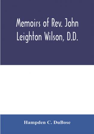 Memoirs of Rev. John Leighton Wilson D.D.