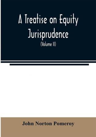 A treatise on equity jurisprudence