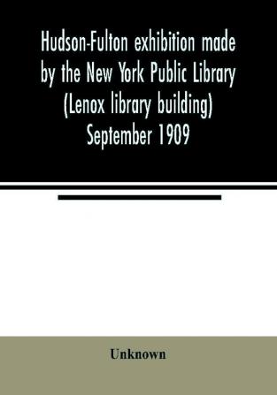 Hudson-Fulton exhibition made by the New York Public Library (Lenox library building) September 1909