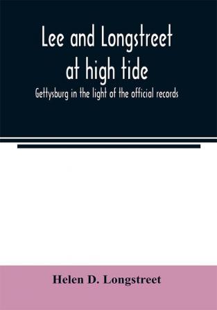 Lee and Longstreet at high tide; Gettysburg in the light of the official records