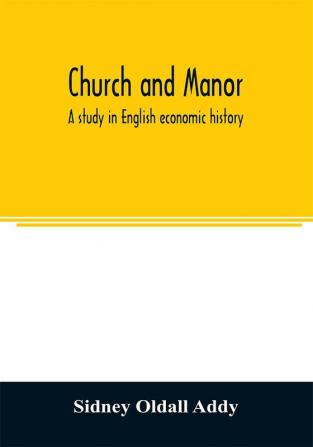 Church and manor; a study in English economic history