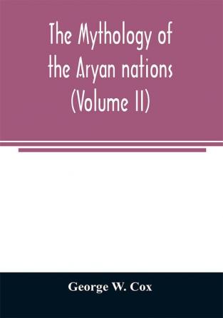 The mythology of the Aryan nations (Volume II)