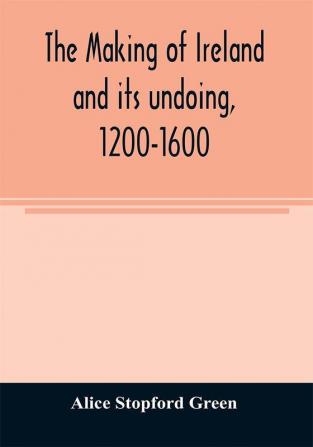 The making of Ireland and its undoing 1200-1600