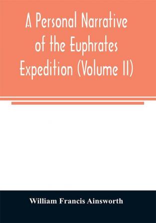 A personal narrative of the Euphrates expedition (Volume II)