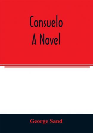 Consuelo. A novel