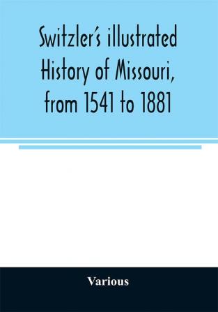 Switzler's illustrated history of Missouri from 1541 to 1881