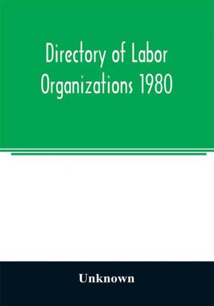 Directory of labor organizations 1980