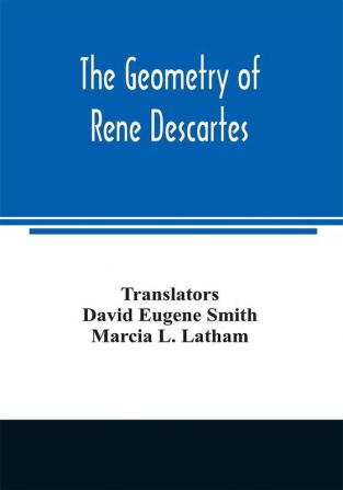 The geometry of Rene Descartes