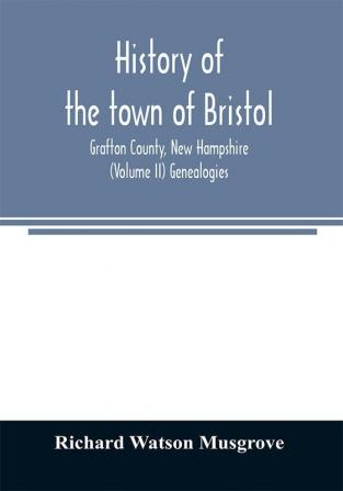 History of the town of Bristol Grafton County New Hampshire (Volume II) Genealogies