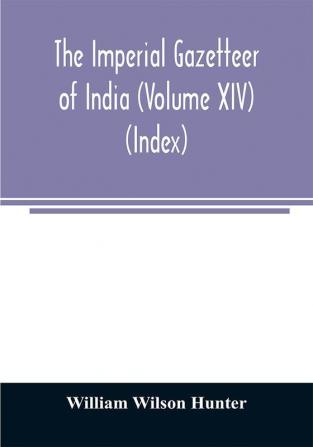 The imperial gazetteer of India (Volume XIV) (Index)