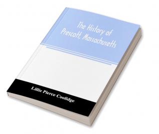 The history of Prescott Massachusetts; one of four townships in the Swift River Valley which was born lived and died to make way for Metropolitan Water Basin