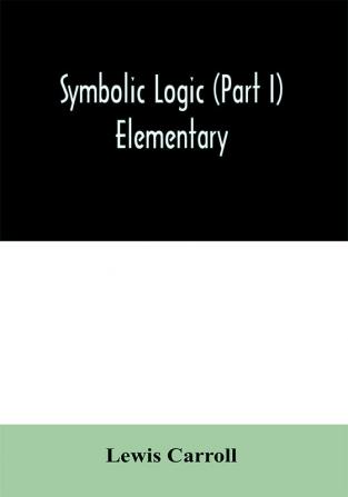 Symbolic logic (Part I) Elementary