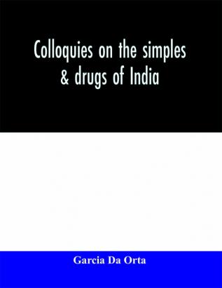 Colloquies on the simples & drugs of India