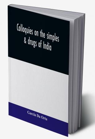 Colloquies on the simples & drugs of India