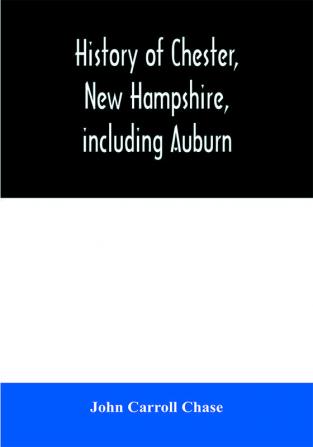 History of Chester New Hampshire including Auburn